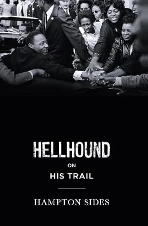 Hellhound on His Trail - The Stalking of Martin Luther King, Jr. and the International Hunt for His Assassin