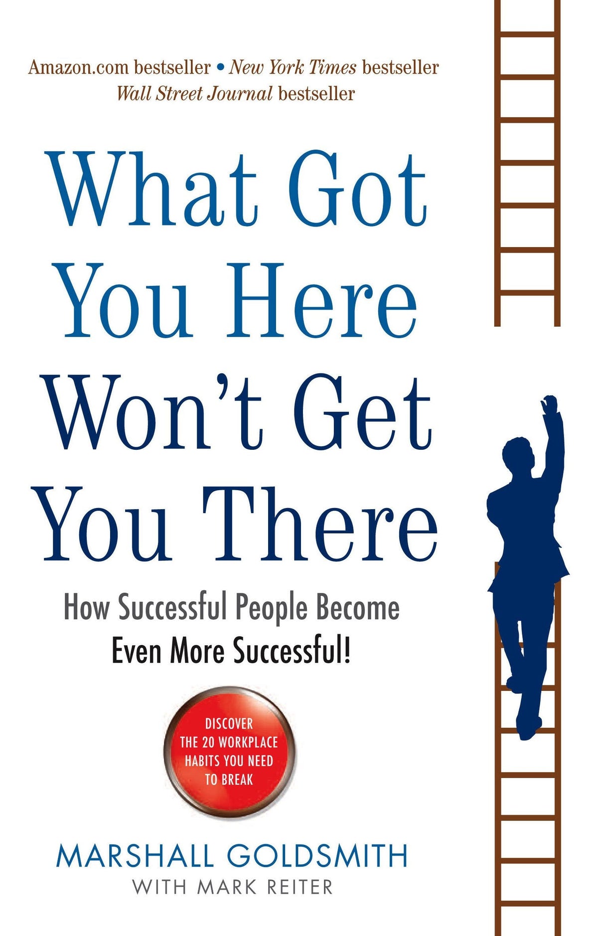 What Got You Here Won't Get You There - How Successful People Become Even More Successful
