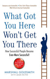 What Got You Here Won't Get You There - How Successful People Become Even More Successful