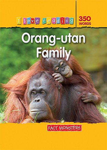 Fact Monsters 350 Words: Orang-utan Family (i Love Reading Fact Files)