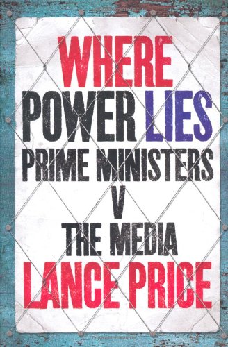 Where Power Lies - Prime Ministers V the Media