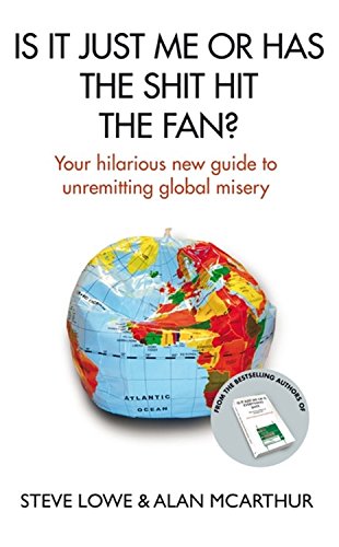 Is It Just Me Or Has The Shit Hit The Fan?: Your Hilarious New Guide to Unremitting Global Misery Hardcover – 5 Nov. 2009