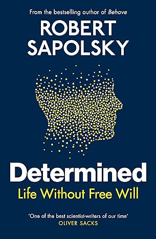 Determined - The Science of Life Without Free Will