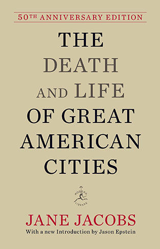 The Death and Life of Great American Cities (Modern Library): 50th Anniversary Edition