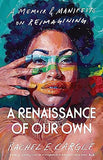 A Renaissance of Our Own: A Memoir and Manifesto on Reimagining