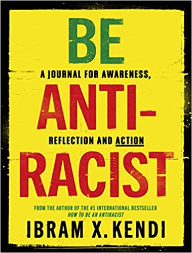 Be Antiracist - A Journal for Awareness, Reflection and Action