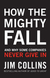 How the Mighty Falll: And why Some Companies Never Give in