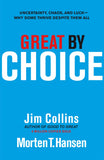 Great By Choice: Uncertainty Chaos And Luck Why Some Thrive Despite Them All