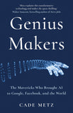 Genius Makers : The Mavericks Who Brought A.I. to Google, Facebook, and the World