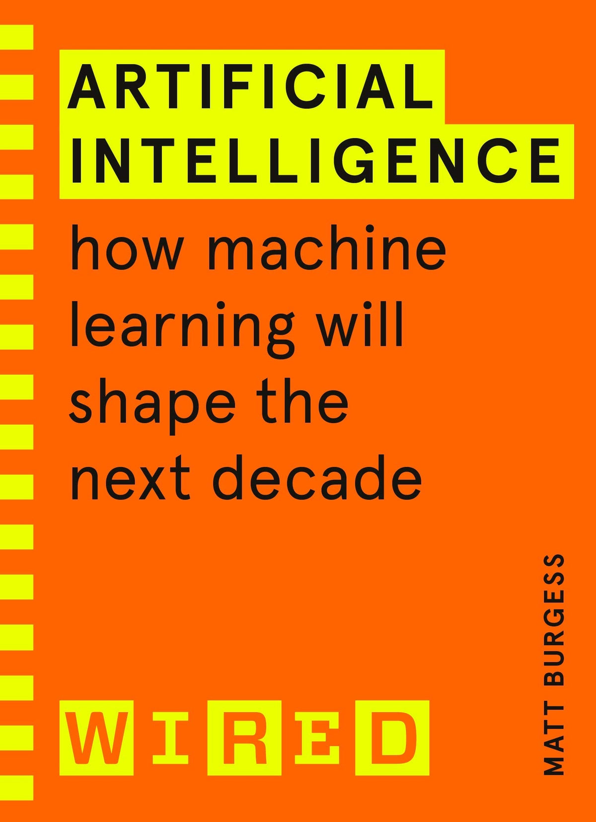 Artificial Intelligence (WIRED guides): How Machine Learning Will Shape the Next
