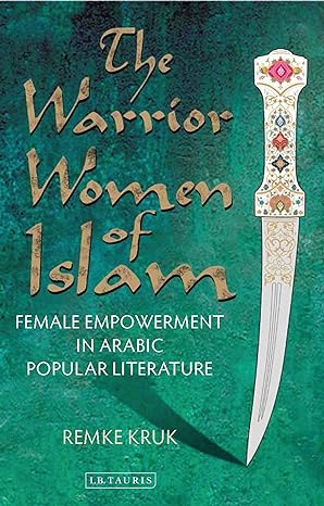 The Warrior Women of Islam - Female Empowerment in Arabic Popular Literature