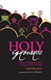 Holy Ignorance: When Religion And Culture Part Ways