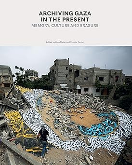 Archiving Gaza in the Present: Memory, Culture and Erasure