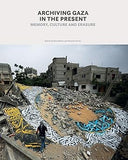 Archiving Gaza in the Present: Memory, Culture and Erasure