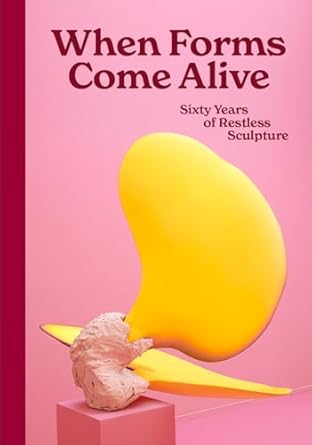 When Forms Come Alive: Sixty Years of Restless Sculpture