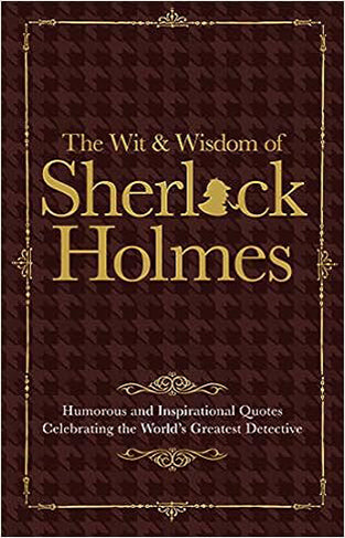 Sherlock Holmes Wit and Wisdom