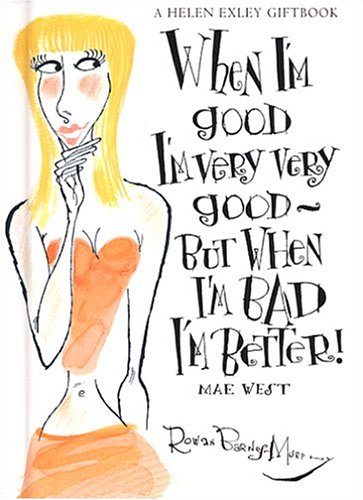 When I'm Good I'm Very Good: But When I'm Bad I'm Better!