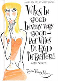When I'm Good I'm Very Good: But When I'm Bad I'm Better!