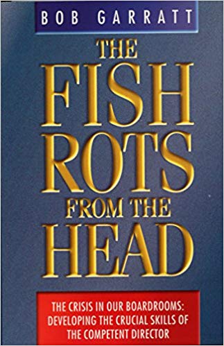 The Fish Rots From The Head: The Crisis in our Boardrooms: Developing the Crucial Skills of the Competent Director