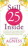 Still 25 Inside - 8 Steps to Feeling Happy, Healthy and Fulfilled - Whatever Your Age