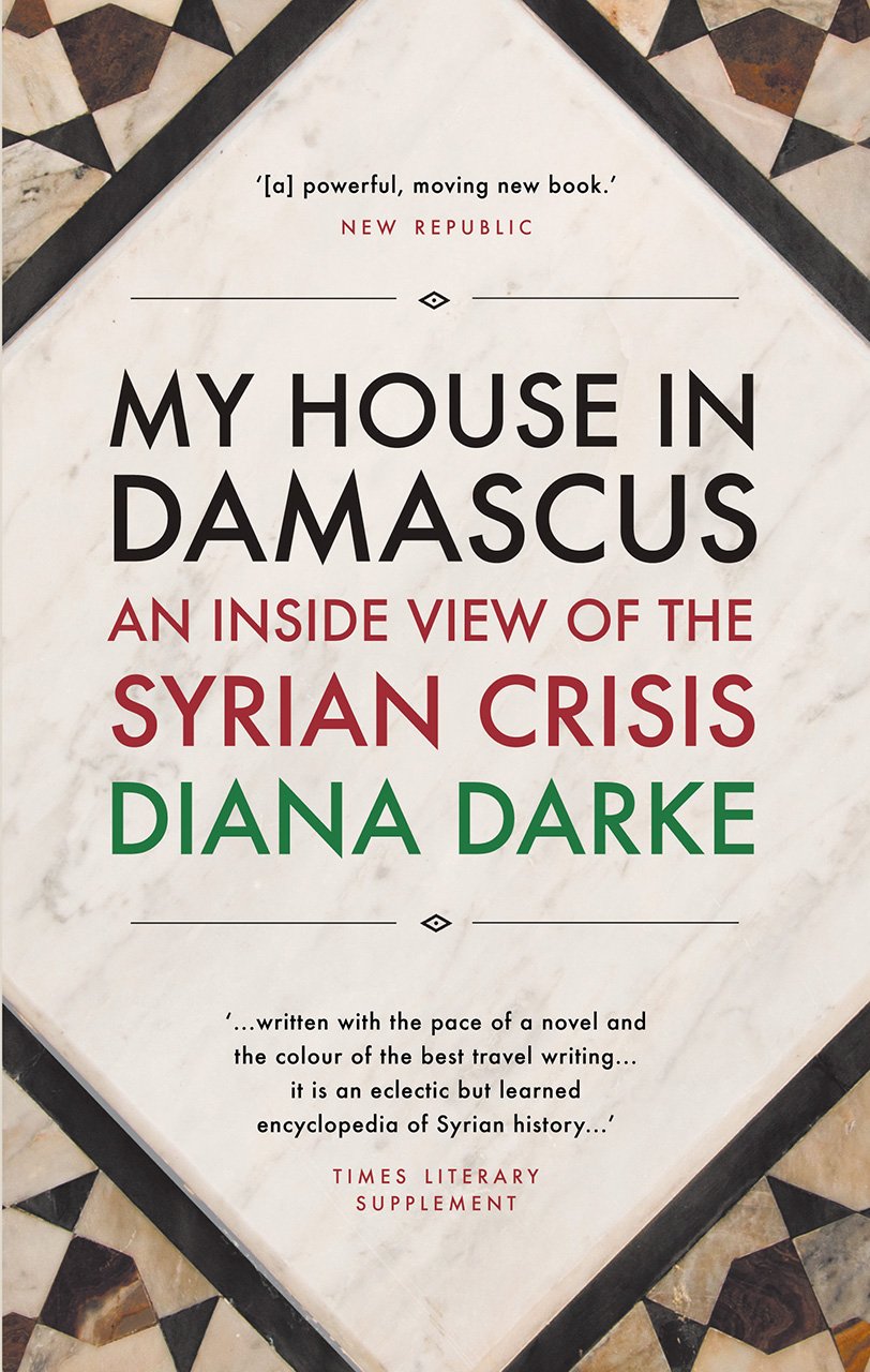 My House in Damascus - An Inside View of the Syrian Revolution