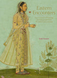 Eastern Encounters - Four Centuries of Paintings and Manuscripts from the Indian Subcontinent