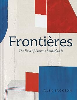 Frontieres - Food and Cooking from the French Borderlands