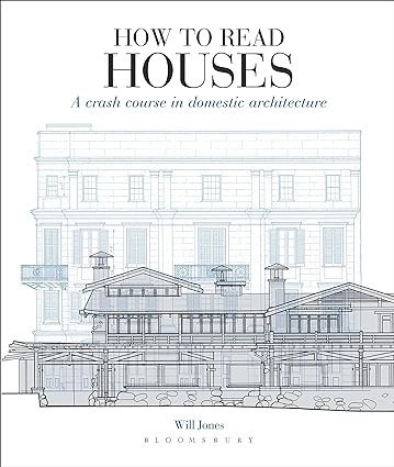 How to Read Houses: A Crash Course in Domestic Architecture