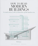 How to Read Modern Buildings: A Crash Course in the Architecture of the Modern Era