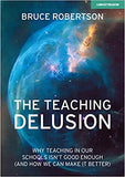 The Teaching Delusion - Why Teaching in Our Schools Isn't Good Enough (and How We Can Make It Better)