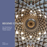 Regime Change: New Horizons in Islamic Art and Visual Culture
