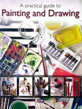A Practical Guide To Painting and Drawing