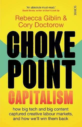 Chokepoint Capitalism - How Big Tech and Big Content Captured Creative Labour Markets, and How We'll Win Them Back