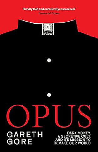 Opus: Dark Money, a Secretive Cult, and its Mission to Remake