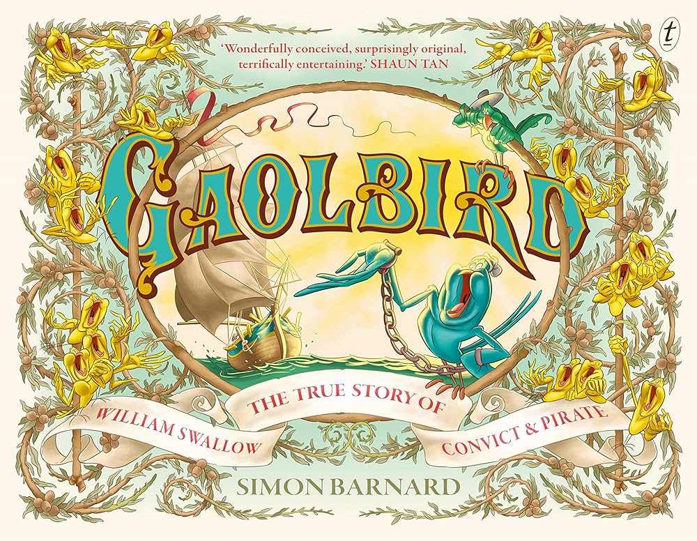 Gaolbird - The True Story of William Swallow, Convict and Pirate