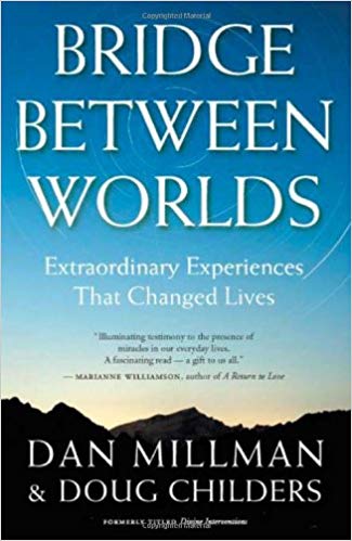 Bridge Between Worlds: Extraordinary Experiences That Changed Lives -