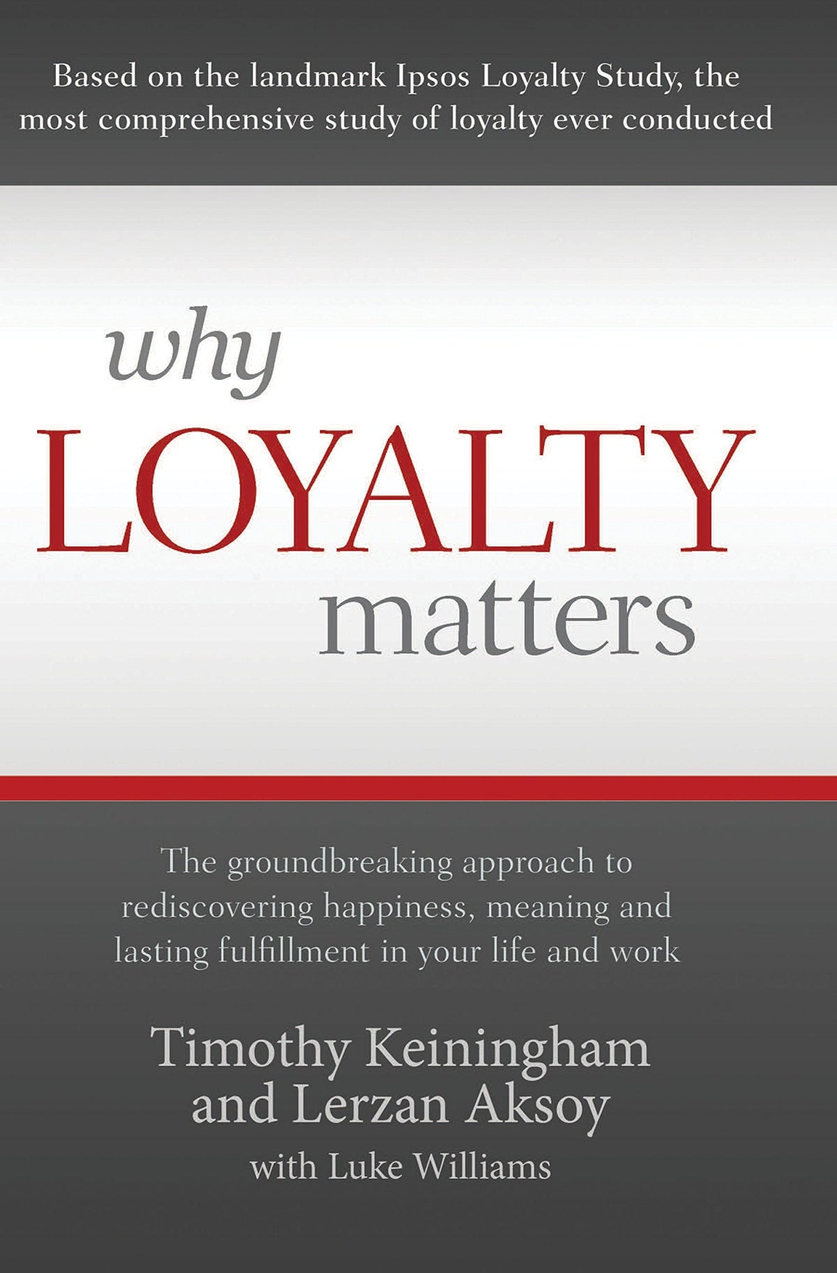 Why Loyalty Matters: The Groundbreaking Approach To Rediscovering Happiness Meaning And Lasting Fulfillment In Your Life And Work