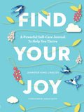 Find Your Joy - A Powerful Self-Care Journal to Help You Thrive