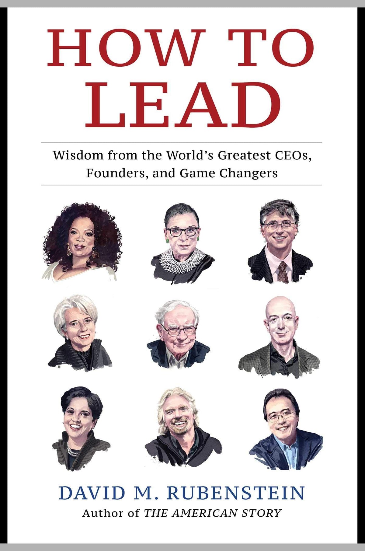 How to Lead - Wisdom from the World's Greatest CEOs, Founders, and Game Changers