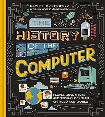 The History of the Computer - People, Inventions, and Technology that Changed Our World