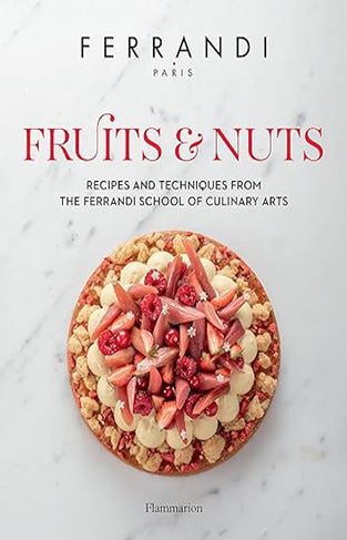 Fruits and Nuts - Recipes and Techniques from the Ferrandi School of Culinary Arts
