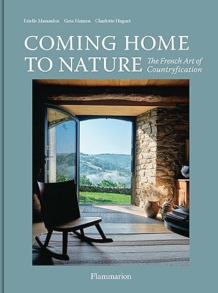 Coming Home to Nature - The French Art of Countryfication