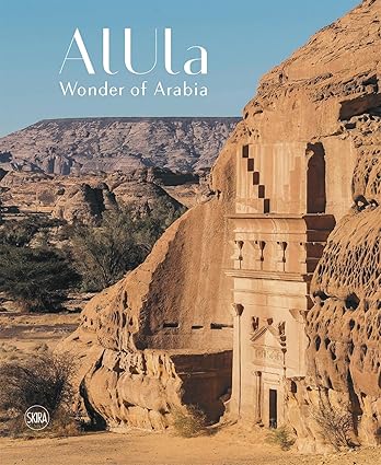 AlUla Wonder of Arabia A crossroads of civilisations