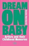 Dream On Baby - Artists and Their Childhood Memories