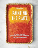 Painting the Plate - 52 Recipes Inspired by Great Works of Art from Mark Rothko, Frida Kahlo, and Man Y More