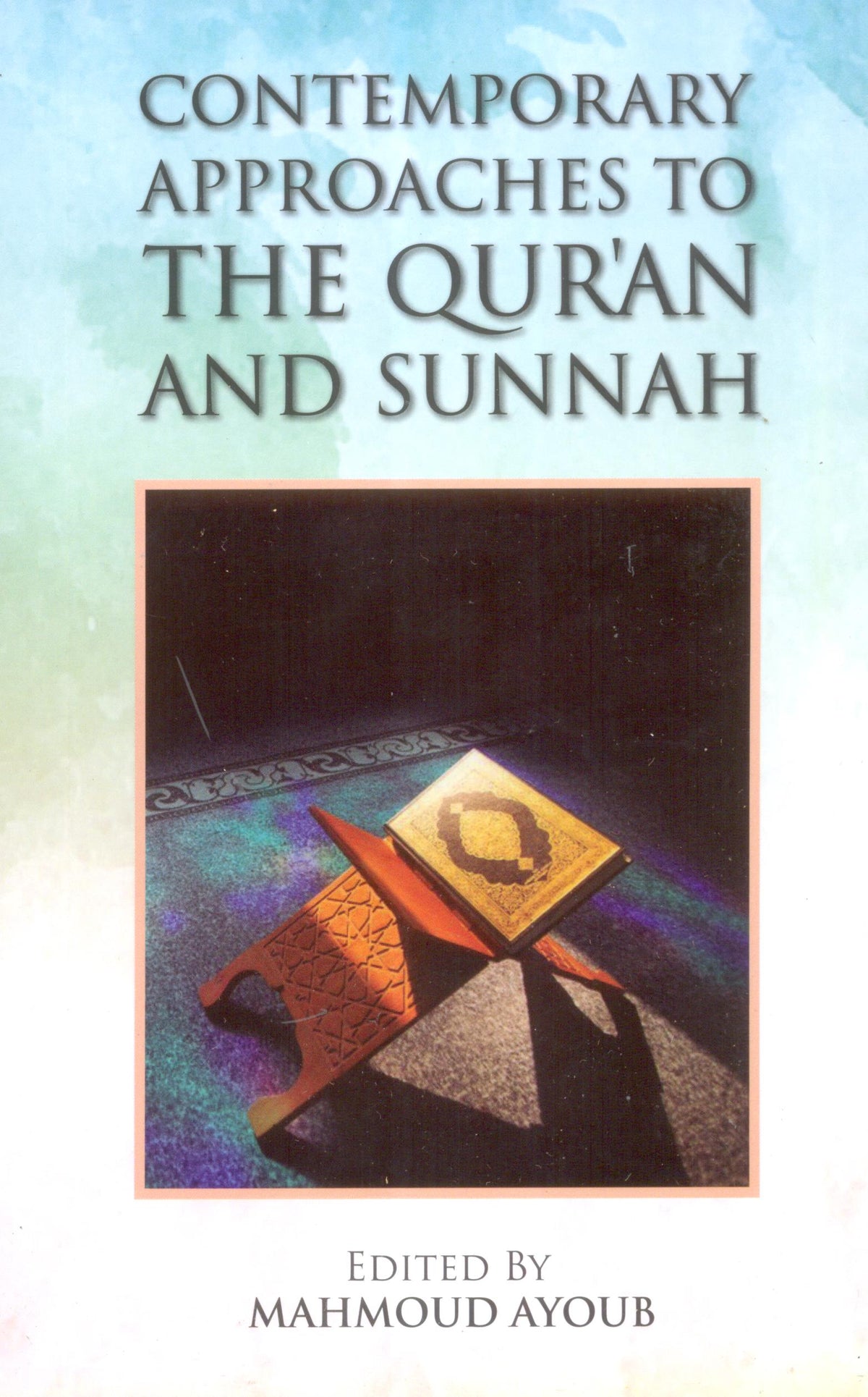 Contemporary Approaches to the Quran and Sunnah