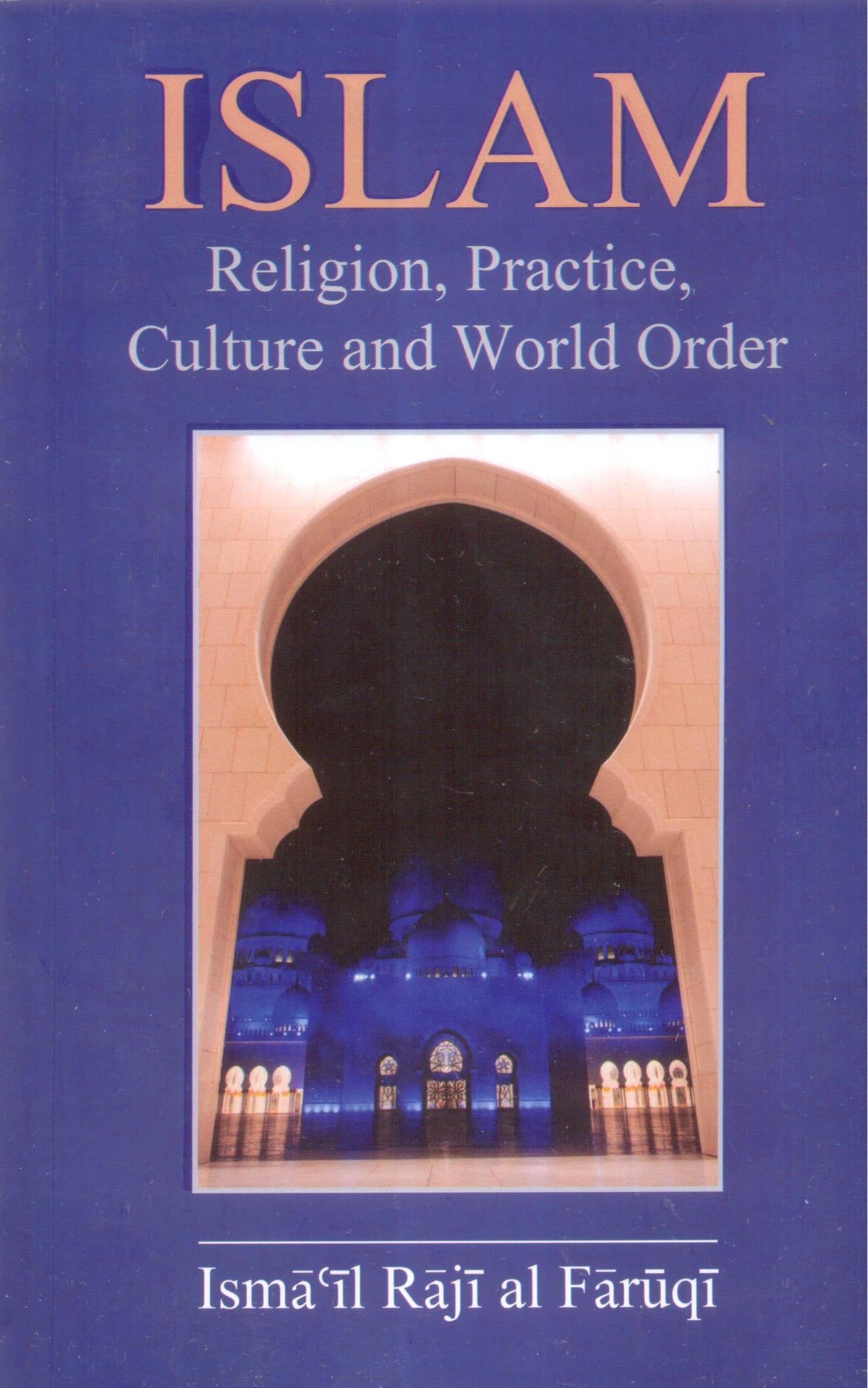ISLAM Religion, Practice, Culture and World Order