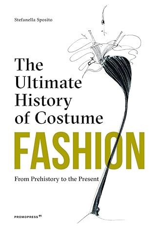 Fashion: the Ultimate History of Costume - From Prehistory to the Present Day