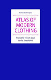 Atlas of Modern Clothing - From the Trench Coat to the Sweatshirt