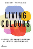 Living Colours - Discovering Their Language to Understand and Use Them in Decorating Your Home